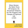 Olney Hymns: On Select Texts Of Scripture; On Occasional Subjects; On The Progress And Changes Of Spiritual Life (1797) - Hardcover