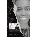 Breaking Generational Curses: A Guide to Overcoming Generational Curses and Embracing a Future of Blessings - Paperback