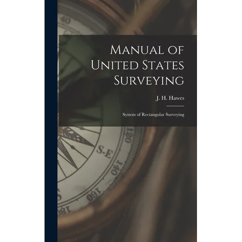 Manual of United States Surveying: System of Rectangular Surveying - Hardcover