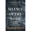 Silence of the Gods: The Untold History of Europe's Last Pagan Peoples - Hardcover