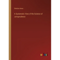 A Systematic View of the Science of Jurisprudence - Paperback