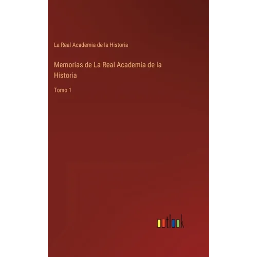Memorias de La Real Academia de la Historia: Tomo 1 - Hardcover