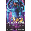 The Naga Outcast's Unwanted Mate: A Sci-fi Monster Romance - Paperback