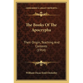 The Books Of The Apocrypha: Their Origin, Teaching And Contents (1914) - Paperback