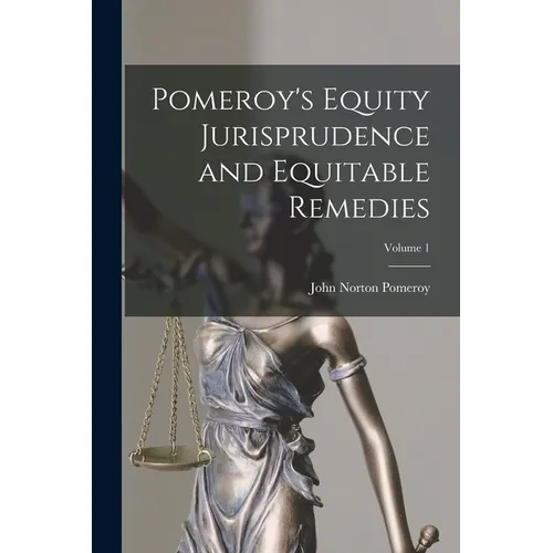 Pomeroy's Equity Jurisprudence and Equitable Remedies; Volume 1 - Paperback