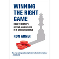 Winning the Right Game: How to Disrupt, Defend, and Deliver in a Changing World - Paperback