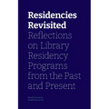 Residencies Revisited: Reflections on Library Residency Programs from the Past and Present - Paperback