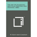 The Art of Enameling and Glass Painting and Staining (1882) - Paperback