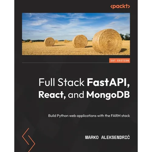 Full Stack FastAPI, React, and MongoDB: Build Python web applications with the FARM stack - Paperback