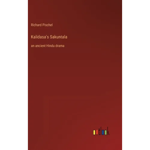 Kalidasa's Sakuntala: an ancient Hindu drama - Hardcover