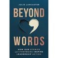 Beyond Words: How Our Stories and Strategies Inspire Leadership Action - Hardcover