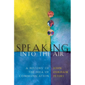 Speaking Into the Air: A History of the Idea of Communication - Paperback