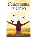 Grace Broke the Chains - Paperback