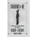 Shadows Of Me: A Mother's Nine Year Journey Through Her Son's Addiction to Heroin & Fentanyl - Hardcover