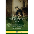 The Bent-Knee Time: Christian Prayer Wisdom and Advice from the Bible, For Every Day of the Year - Paperback