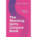 The Working Girl's Conjure Book: Hoodoo for Hookers - Paperback