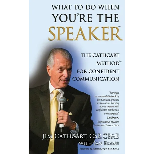 What to Do When You're the Speaker: The Cathcart Method(TM) For Confident Communication - Hardcover