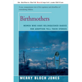 Birthmothers: Women Who Have Relinquished Babies for Adoption Tell Their Stories - Paperback