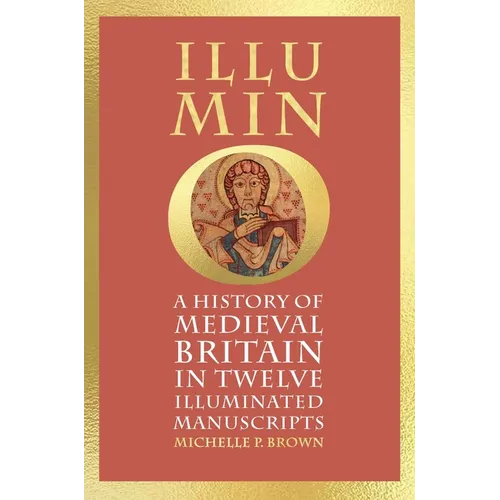 Illumino: A History of Medieval Britain in 12 Illuminated Manuscripts - Hardcover