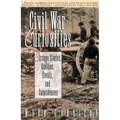 Civil War Curiosities: Strange Stories, Oddities, Events, and Coincidences - Paperback