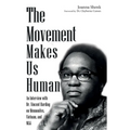 The Movement Makes Us Human: An Interview with Dr. Vincent Harding on Mennonites, Vietnam, and Mlk - Paperback