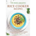 The Most Amazing Rice Cooker Recipes: The Innovative Rice Cooker Meals for you all 24/7 - Paperback