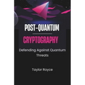 Post-quantum Cryptography: Defending Against Quantum Threats - Paperback