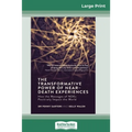 The Transformative Powers of Near Death Experiences: How the Messages of NDEs Positively Impact the World (16pt Large Print Edition) - Paperback
