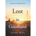 Lost in Goodland: A Memoir of Childhood Chaos - Hardcover