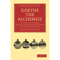 Goethe the Alchemist: A Study of Alchemical Symbolism in Goethe S Literary and Scientific Works - Paperback