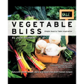 Vegetable Bliss: Simple Seed-To-Table Inspiration - Paperback