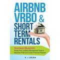 Airbnb, VRBO & Short-Term Rentals: Success Blueprint: Stress-Free Landlord Management Tools to Maximize Profit and Create Financial Freedom - Paperback