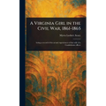 A Virginia Girl in the Civil War, 1861-1865 - Hardcover