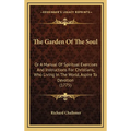 The Garden Of The Soul: Or A Manual Of Spiritual Exercises And Instructions For Christians, Who Living In The World, Aspire To Devotion (1775) - Hardcover