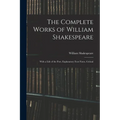 The Complete Works of William Shakespeare: With a Life of the Poet, Explanatory Foot-notes, Critical - Paperback