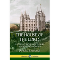 The House of the Lord: A Study of Holy Sanctuaries Ancient and Modern - Paperback