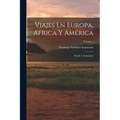 Viajes En Europa, Africa Y América: Por D. F. Sarmiento; Volume 1 - Paperback