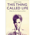 This Thing Called Life: Prince, Race, Sex, Religion, and Music - Paperback
