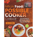 Ninja Foodi Possible Cooker Cookbook: Effortless Recipes to Enhance Your Culinary Skills and Enjoy Gourmet Meals with Ninja Foodi - Paperback
