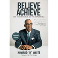 Believe to Achieve: See the Invisible, Do the Impossible - Paperback