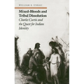 Mixed-Bloods and Tribal Dissolution: Charles Curtis and the Quest for Indian Identity - Hardcover