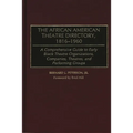 The African American Theatre Directory, 1816-1960: A Comprehensive Guide to Early Black Theatre Organizations, Companies, Theatres, and Performing Gro - Hardcover