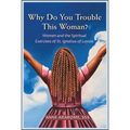 Why Do You Trouble This Woman?: Women and the Spiritual Exercises of St. Ignatius of Loyola - Paperback