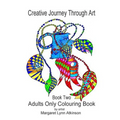 Creative Journey Through Art; Book Two - Adults Only Colouring Book: Adults Only Colouring Book - Paperback
