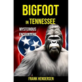 Bigfoot in Tennessee: Mysterious Encounters - Paperback