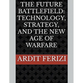 The Future Battlefield: Technology, Strategy, and the New Age of Warfare - Paperback