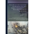 History of the Counties of Mckean, Elk, and Forest, Pennsylvania, With Biographical Selections: Including Their Early Settlement and Development; a De - Paperback