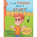I can FINISH what I START!: A book that teaches children the value of finishing what they start (For ages 6 and up) - Paperback