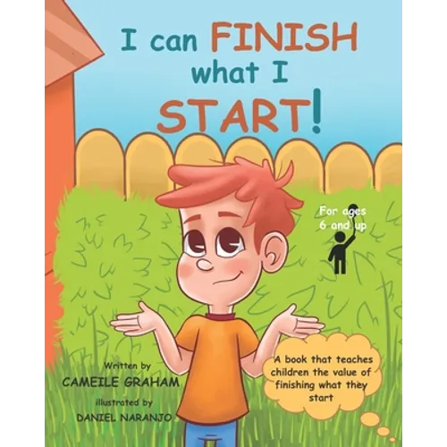 I can FINISH what I START!: A book that teaches children the value of finishing what they start (For ages 6 and up) - Paperback