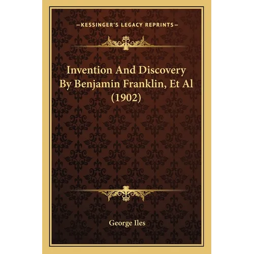 Invention And Discovery By Benjamin Franklin, Et Al (1902) - Paperback